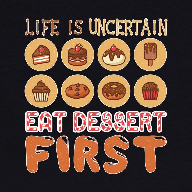 Life is Uncertain, Eat Desert First by Ha'aha'a Designs